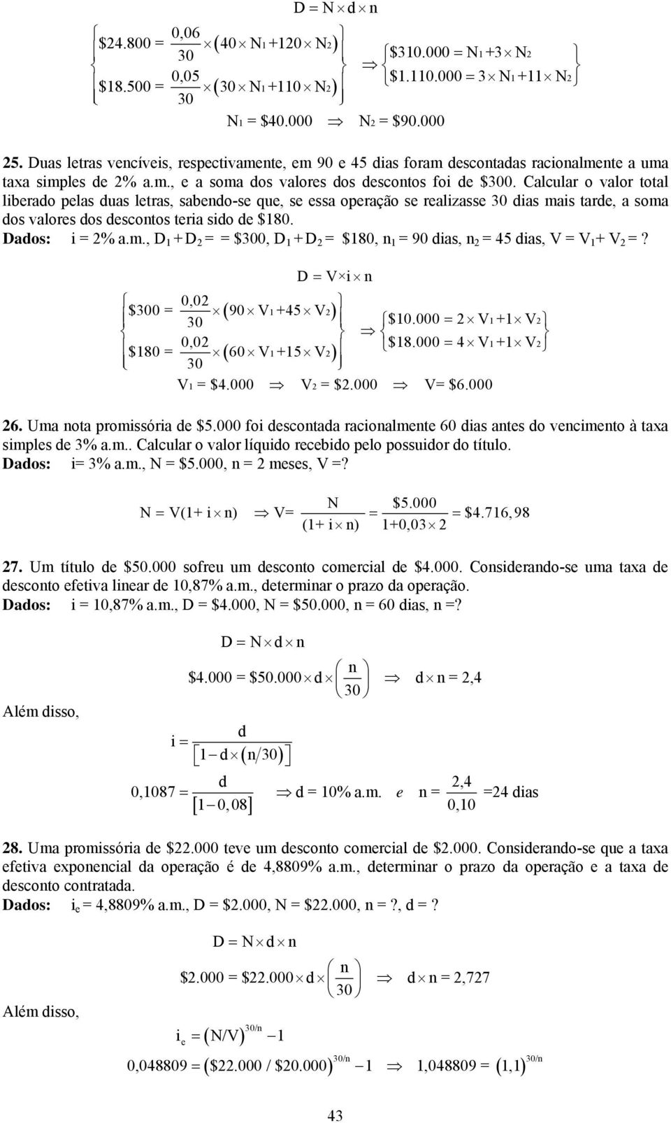 Calcular o valor total librado plas duas ltras, sabdo-s qu, s ssa opração s ralizass dias mais tard, a soma dos valors dos dscotos tria sido d $180. Dados: i = 2% a.m., D 1 + D 2 = = $0, D 1 + D 2 = $180, 1 = 90 dias, 2 = 45 dias, V = V 1 + V 2 =?