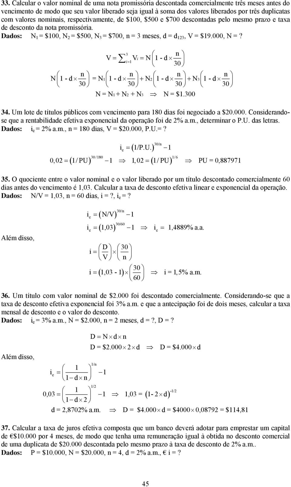 3 V= Vi = N 1 - d i= 1 N 1 - d = N11 - d + N21 - d + N31 - d N = N 1 + N 2 + N3 N = $1.0 34. Um lot d títulos públicos com vcimto para 180 dias foi gociado a $20.000.