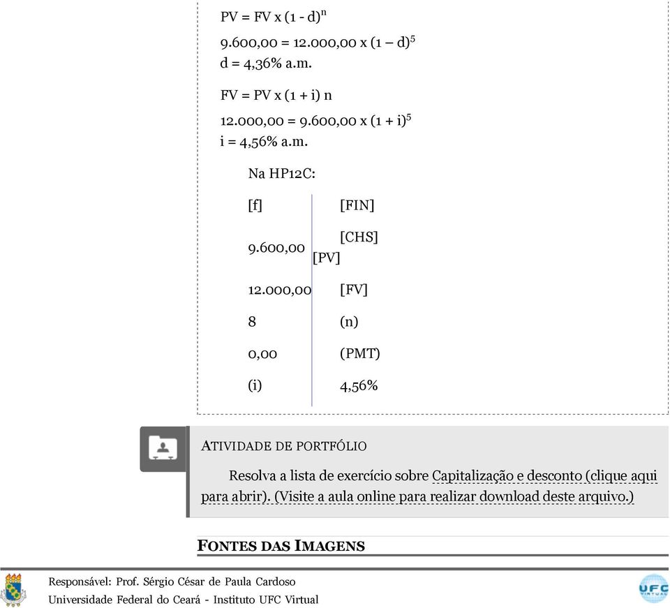 000,00 [FV] 8 (n) 0,00 (PMT) (i) 4,56% ATIVIDADE DE PORTFÓLIO Resolva a lista de exercício sobre Capitalização e desconto