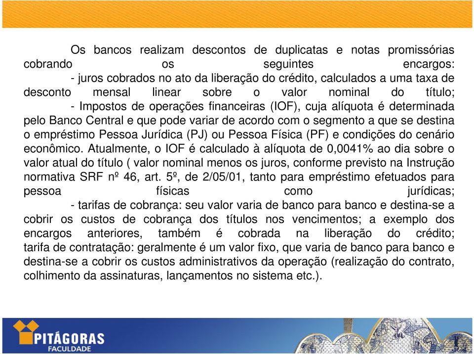 Jurídica (PJ) ou Pessoa Física (PF) e condições do cenário econômico.