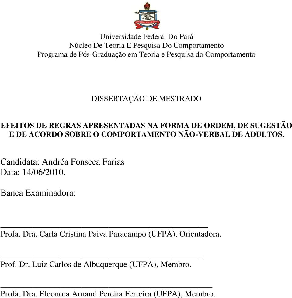 COMPORTAMENTO NÃO-VERBAL DE ADULTOS. Candidata: Andréa Fonseca Farias Data: 14/06/2010. Banca Examinadora: Profa. Dra.