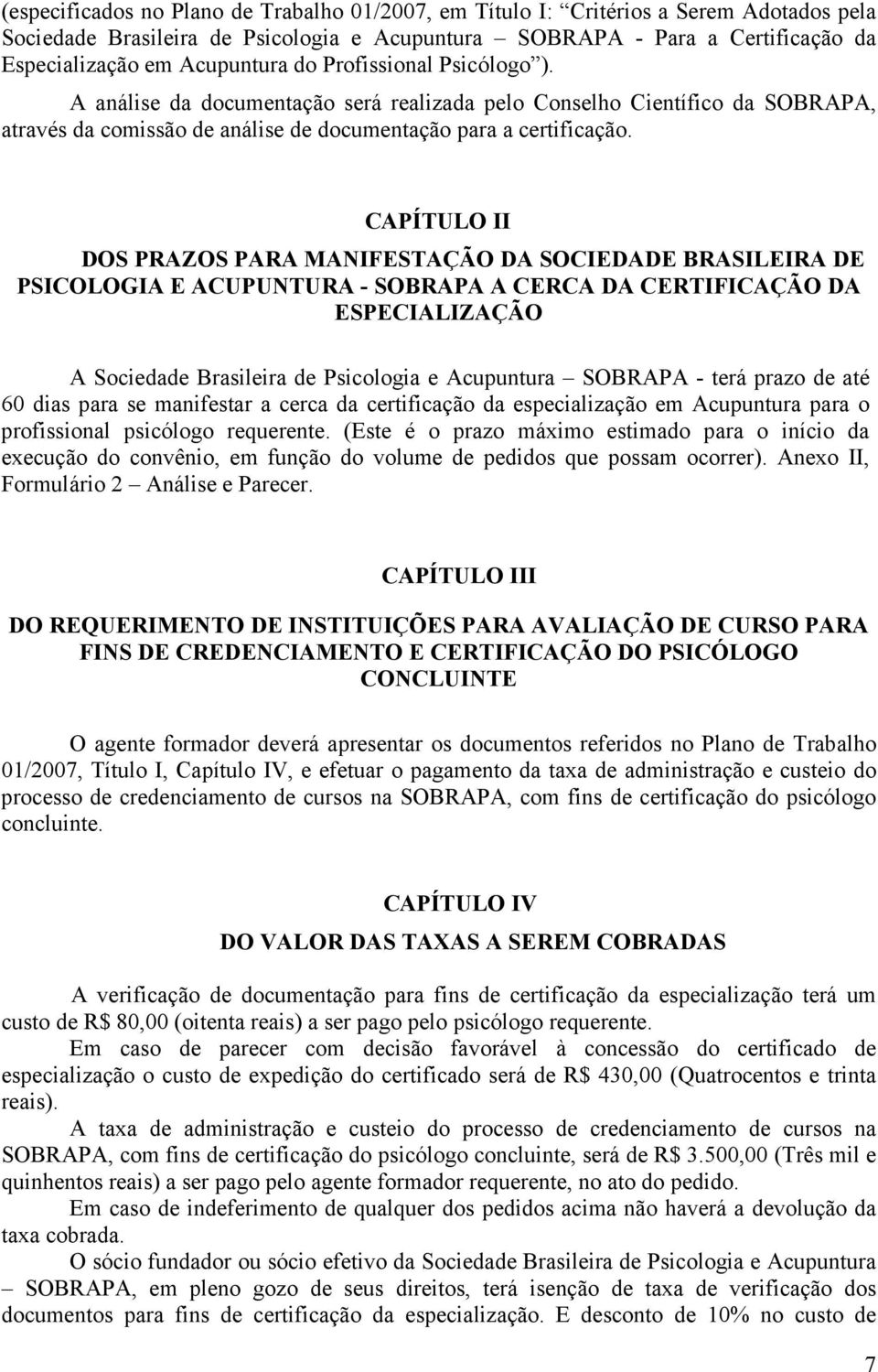 CAPÍTULO II DOS PRAZOS PARA MANIFESTAÇÃO DA SOCIEDADE BRASILEIRA DE PSICOLOGIA E ACUPUNTURA - SOBRAPA A CERCA DA CERTIFICAÇÃO DA ESPECIALIZAÇÃO A Sociedade Brasileira de Psicologia e Acupuntura