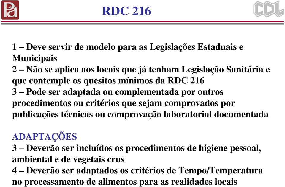 comprovados por publicações técnicas ou comprovação laboratorial documentada ADAPTAÇÕES 3 Deverão ser incluídos os procedimentos de higiene