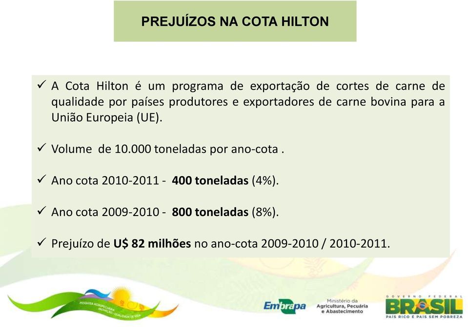 Volume de 10.000 toneladas por ano-cota. Ano cota 2010-2011 - 400 toneladas (4%).