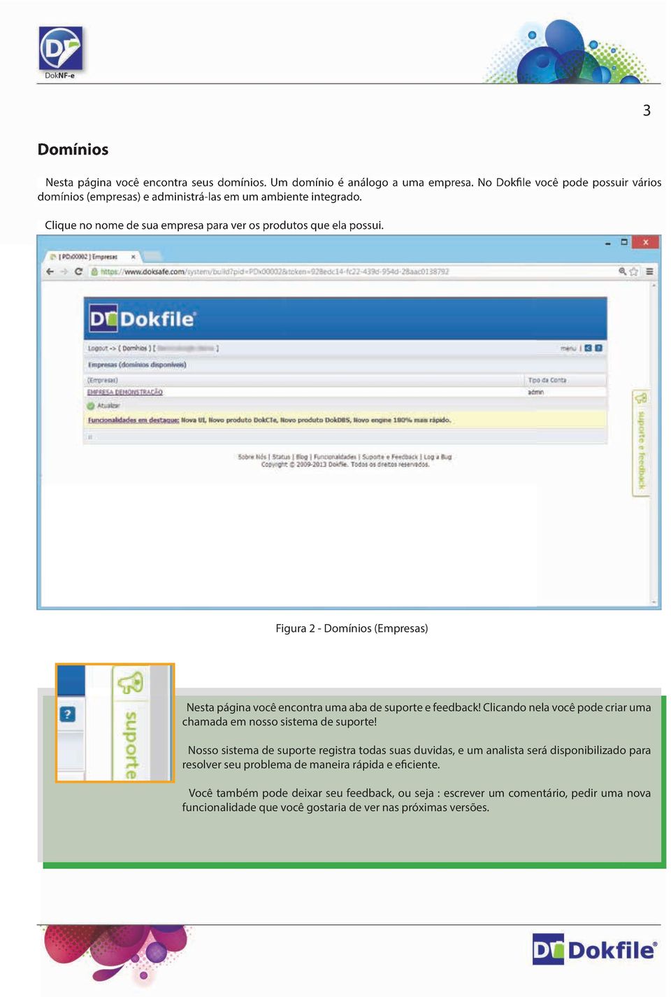 Figura 2 - Domínios (Empresas) Nesta página você encontra uma aba de suporte e feedback! Clicando nela você pode criar uma chamada em nosso sistema de suporte!