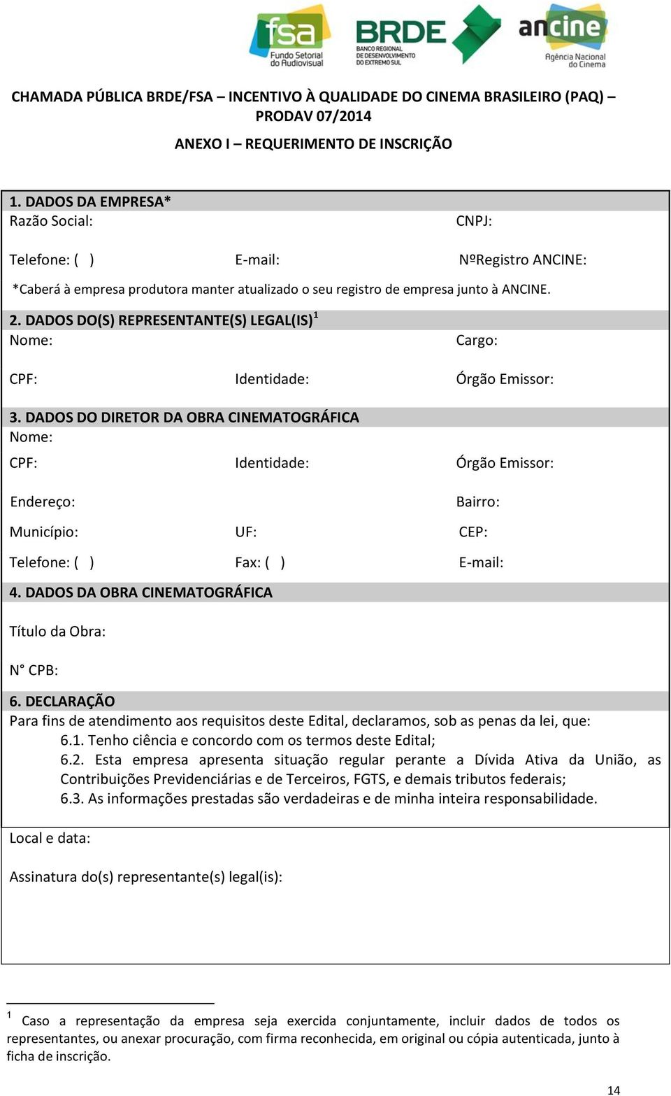 DADOS DO(S) REPRESENTANTE(S) LEGAL(IS) 1 Nome: Cargo: CPF: Identidade: Órgão Emissor: 3.