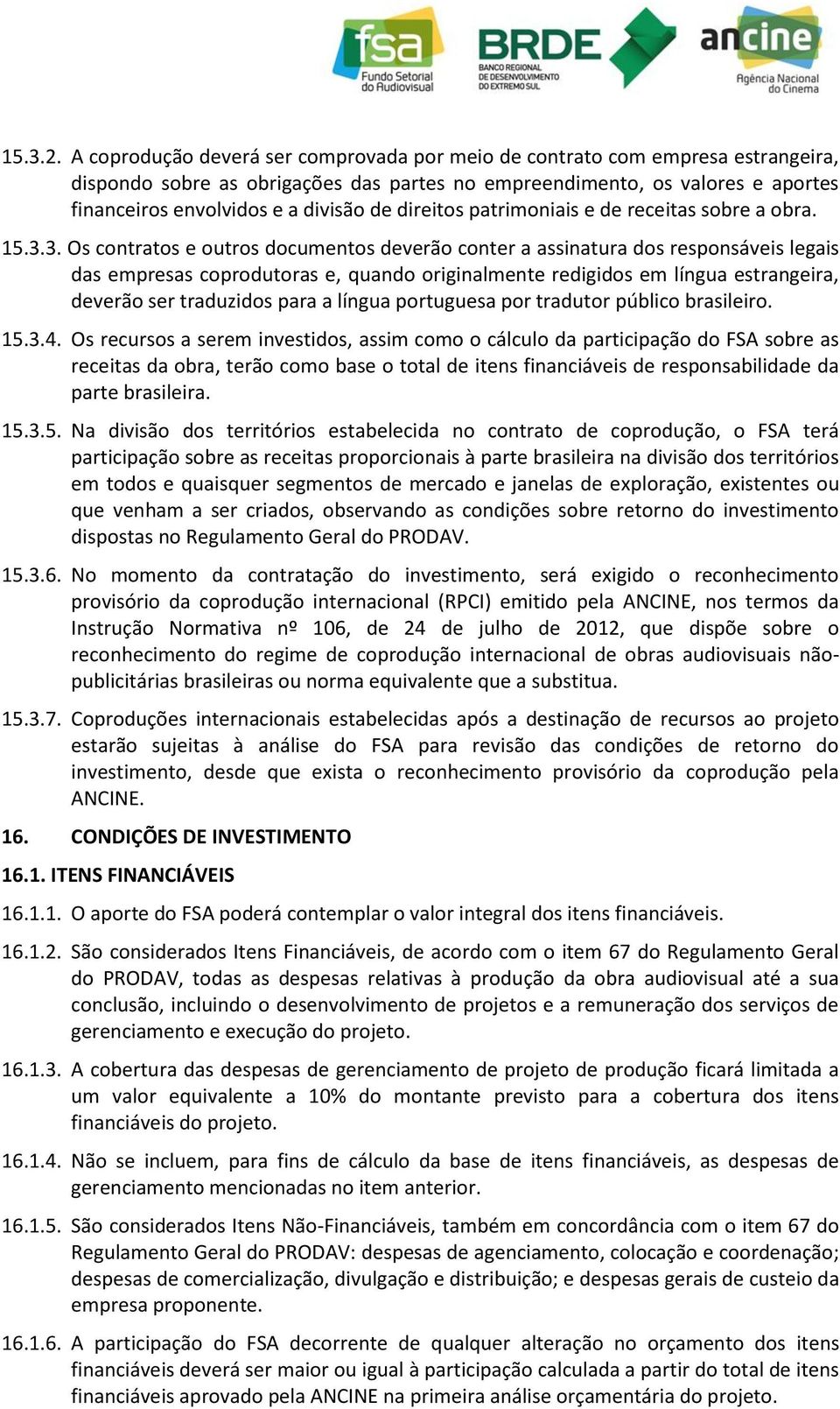 direitos patrimoniais e de receitas sobre a obra. 15.3.