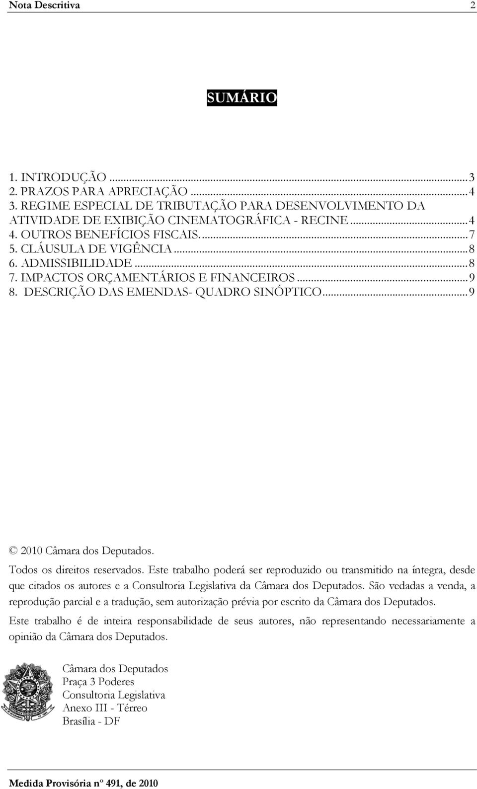 Todos os direitos reservados. Este trabalho poderá ser reproduzido ou transmitido na íntegra, desde que citados os autores e a Consultoria Legislativa da Câmara dos Deputados.