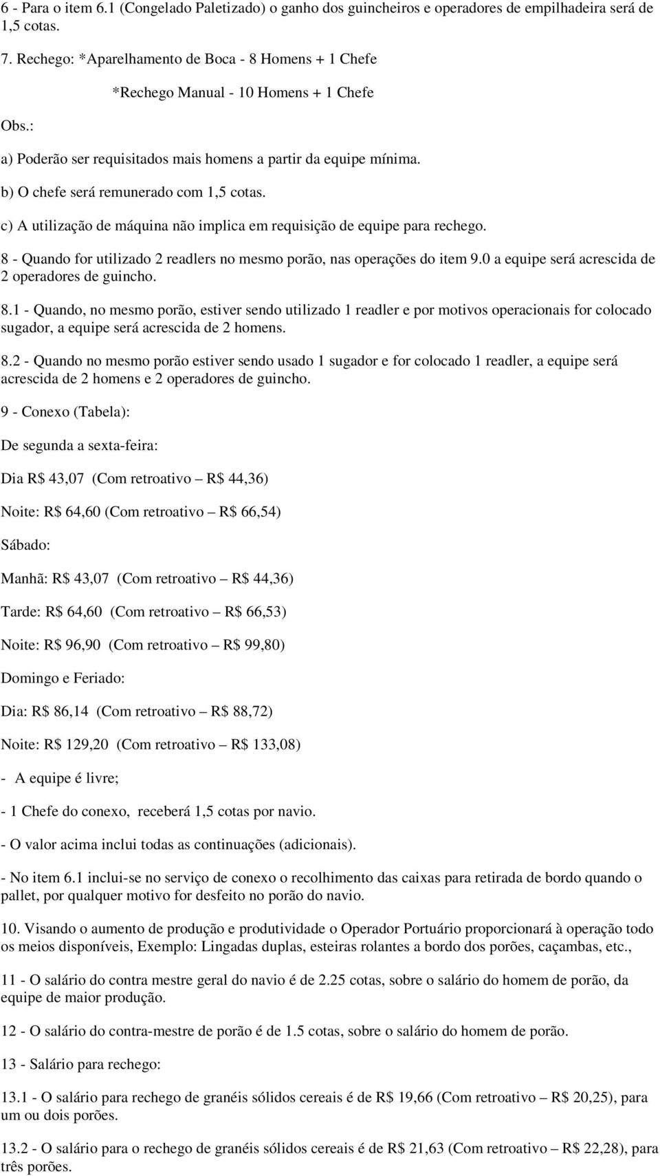 c) A utilização de máquina não implica em requisição de equipe para rechego. 8 - Quando for utilizado 2 readlers no mesmo porão, nas operações do item 9.