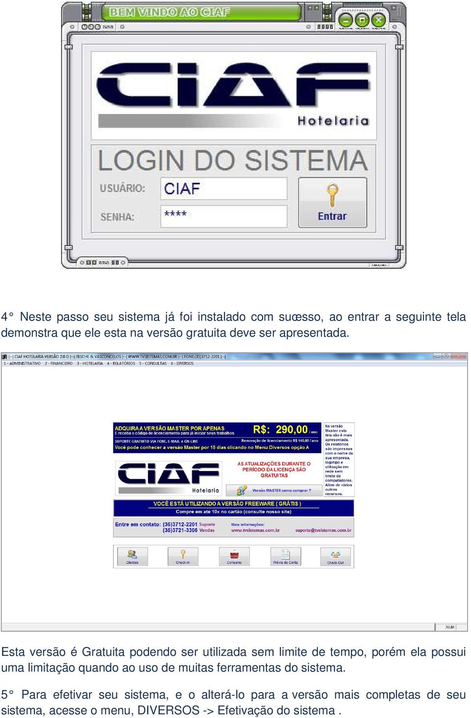 Esta versão é Gratuita podendo ser utilizada sem limite de tempo, porém ela possui uma limitação quando ao