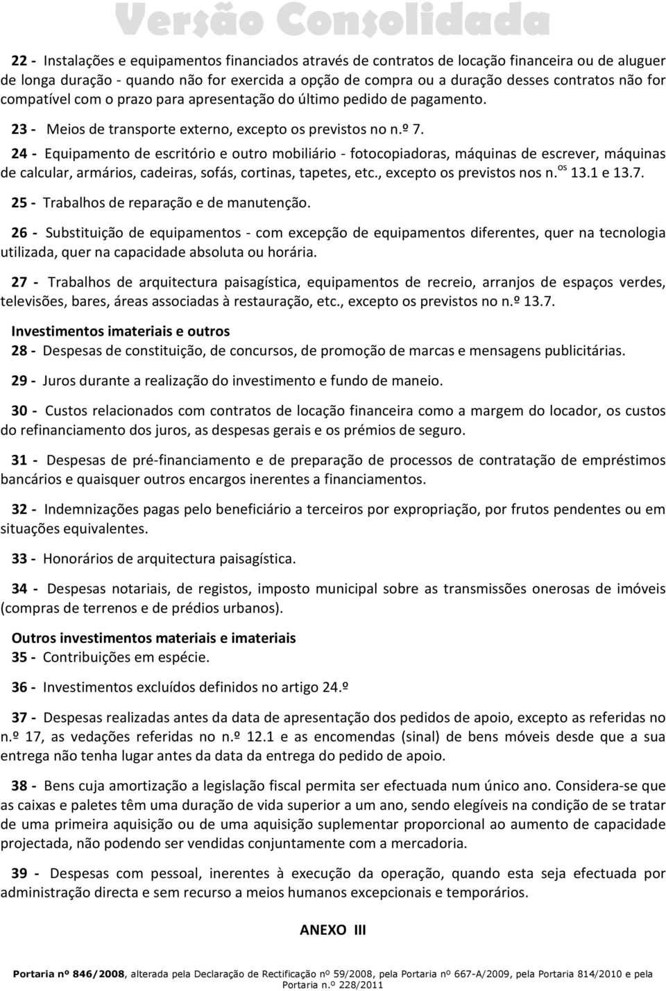 24 - Equipamento de escritório e outro mobiliário - fotocopiadoras, máquinas de escrever, máquinas de calcular, armários, cadeiras, sofás, cortinas, tapetes, etc., excepto os previstos nos n. os 13.