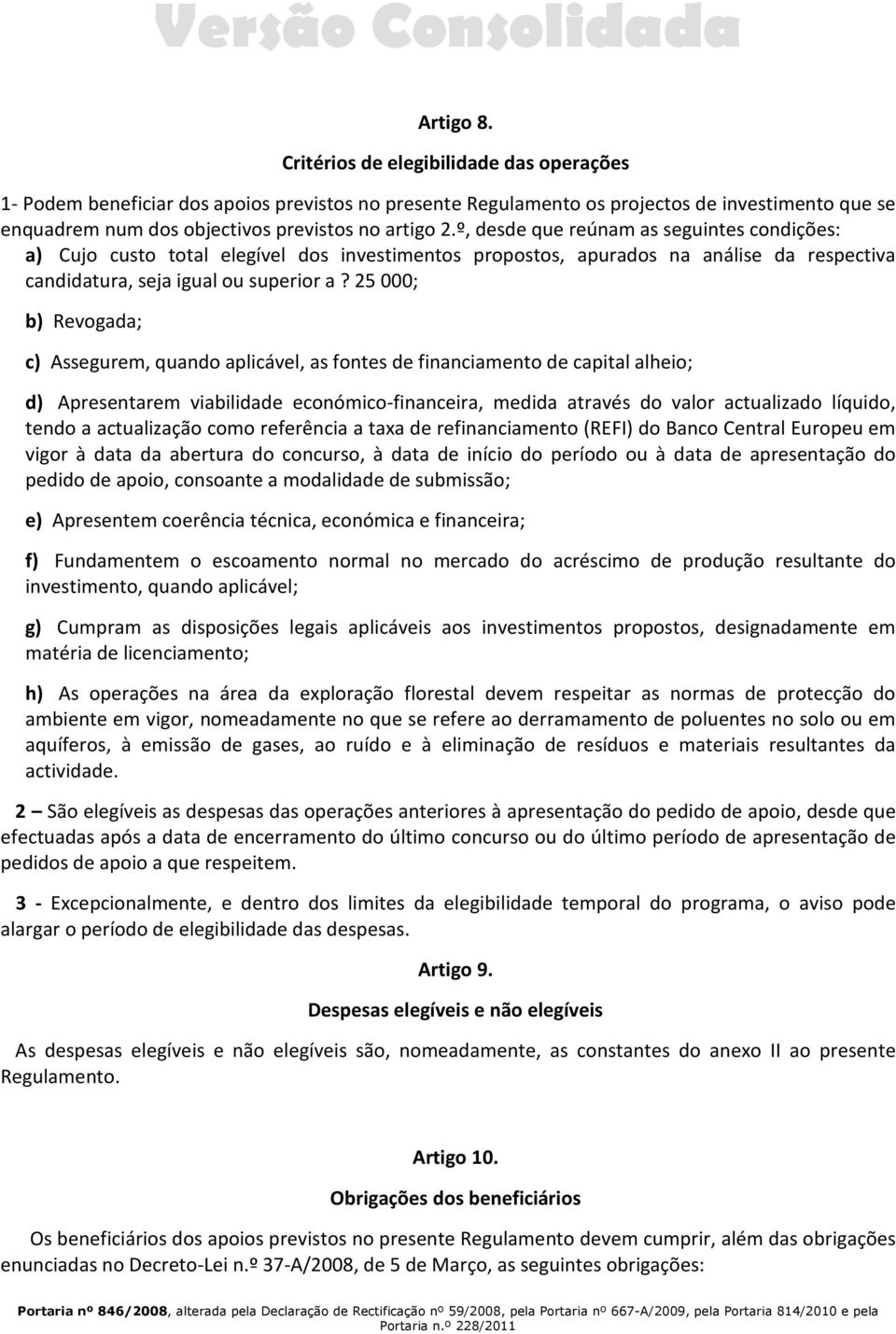 º, desde que reúnam as seguintes condições: a) Cujo custo total elegível dos investimentos propostos, apurados na análise da respectiva candidatura, seja igual ou superior a?