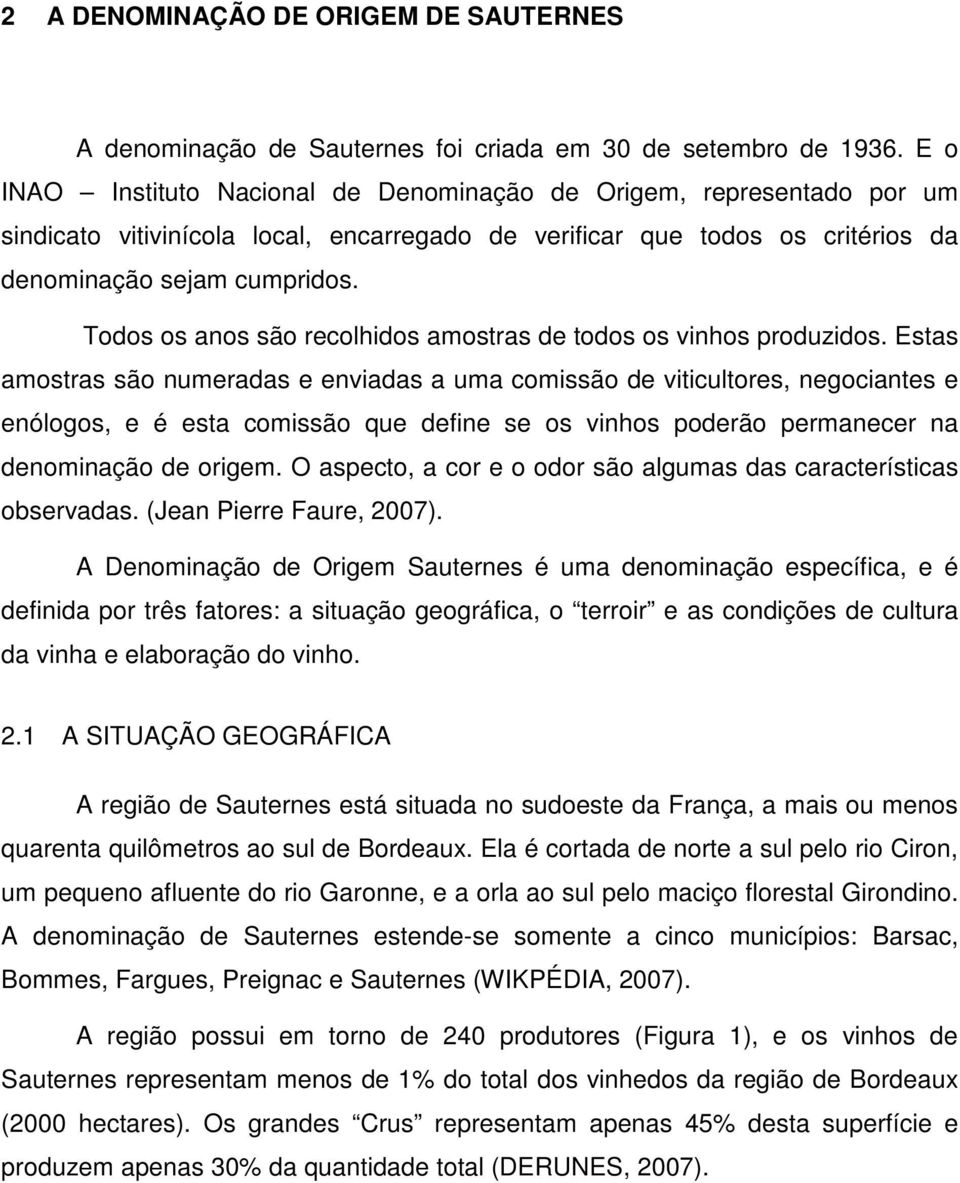 Todos os anos são recolhidos amostras de todos os vinhos produzidos.