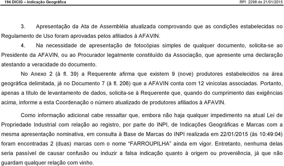 Na necessidade de apresentação de fotocópias simples de qualquer documento, solicita-se ao Presidente da AFAVIN, ou ao Procurador legalmente constituído da Associação, que apresente uma declaração