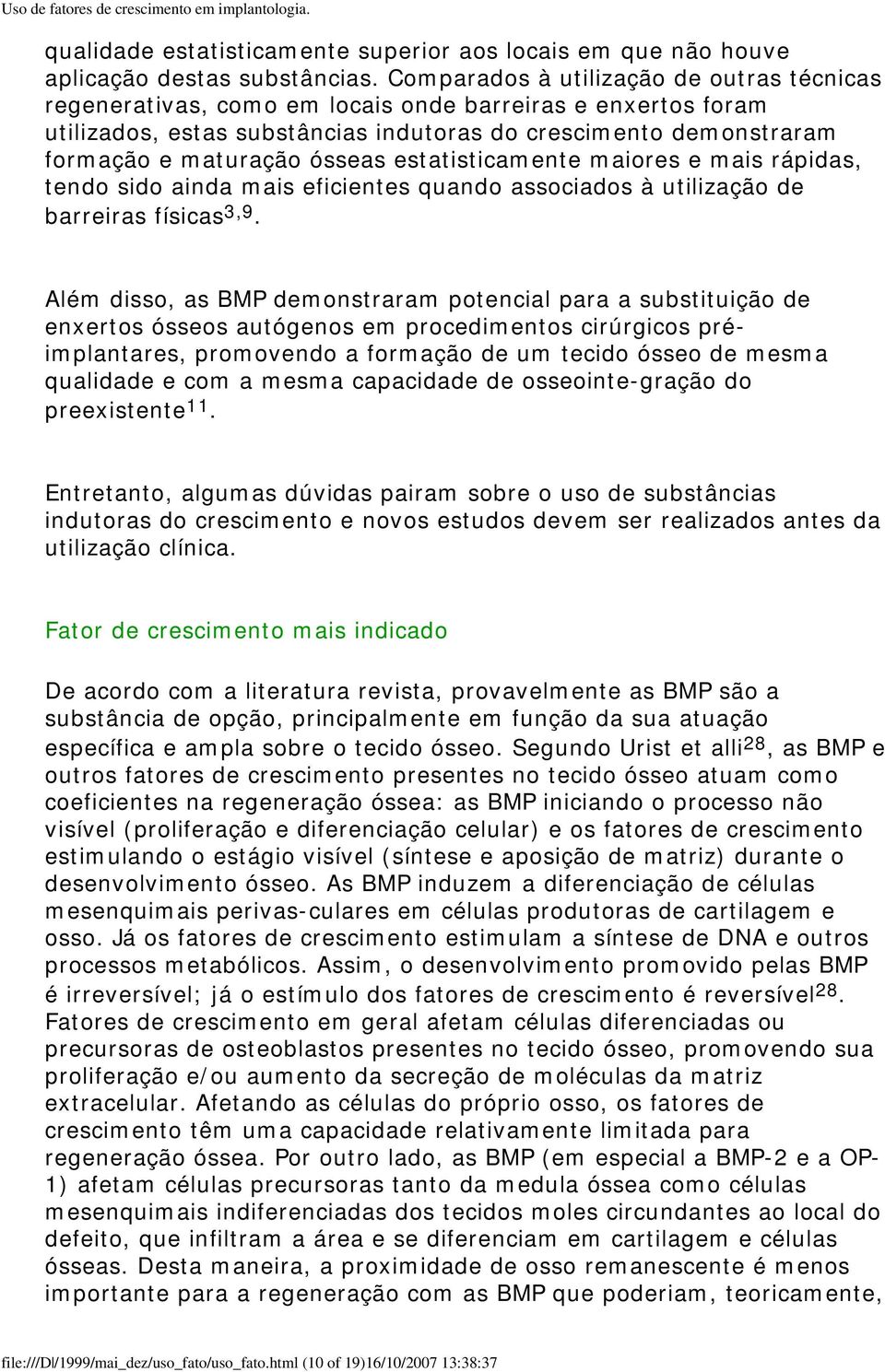 ósseas estatisticamente maiores e mais rápidas, tendo sido ainda mais eficientes quando associados à utilização de barreiras físicas 3,9.