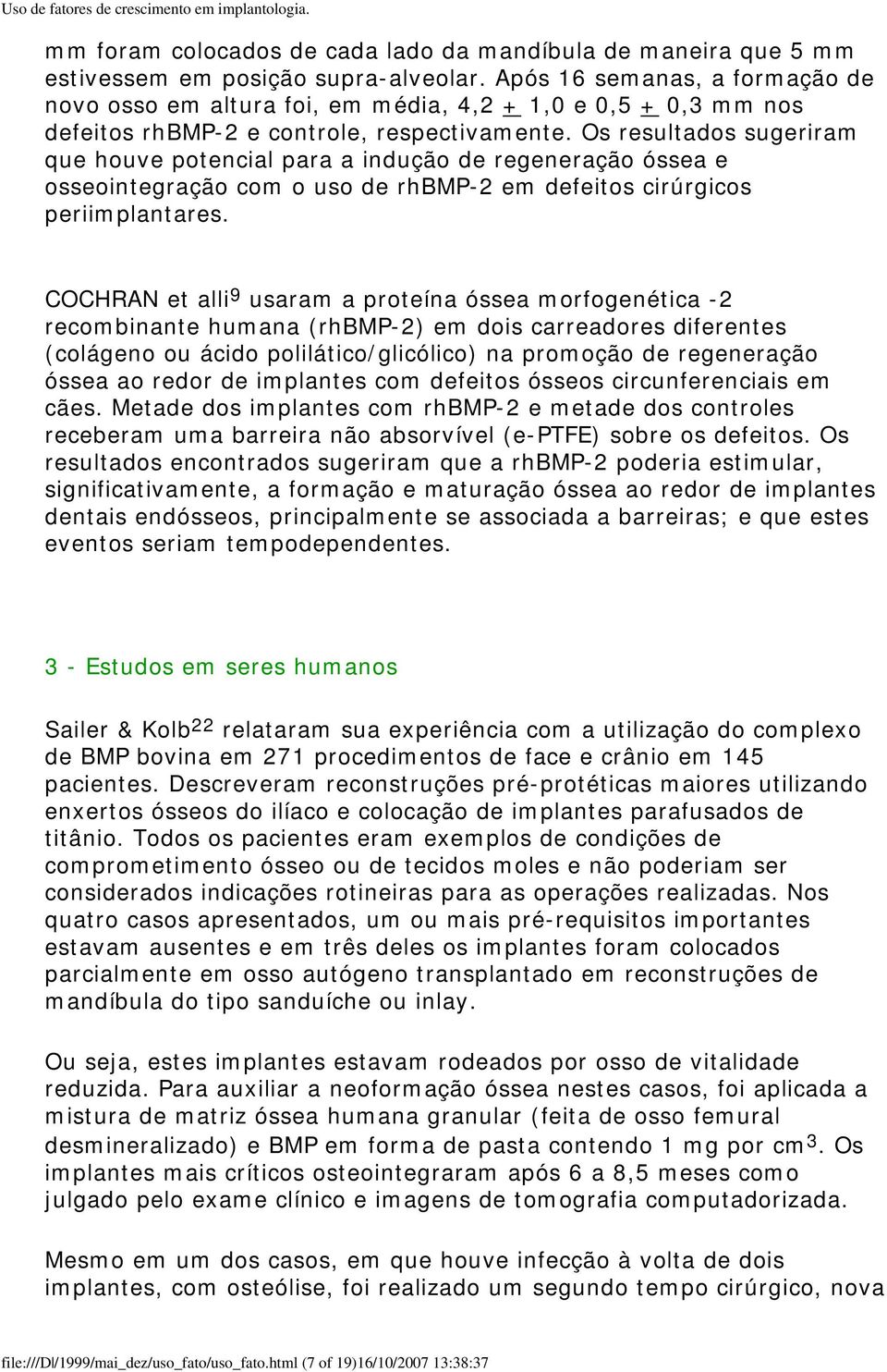 Os resultados sugeriram que houve potencial para a indução de regeneração óssea e osseointegração com o uso de rhbmp-2 em defeitos cirúrgicos periimplantares.