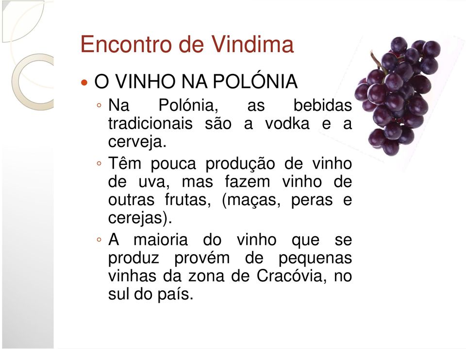 Têm pouca produção de vinho de uva, mas fazem vinho de outras frutas,