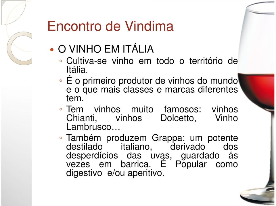Tem vinhos muito famosos: vinhos Chianti, vinhos Dolcetto, Vinho Lambrusco Também produzem Grappa: um