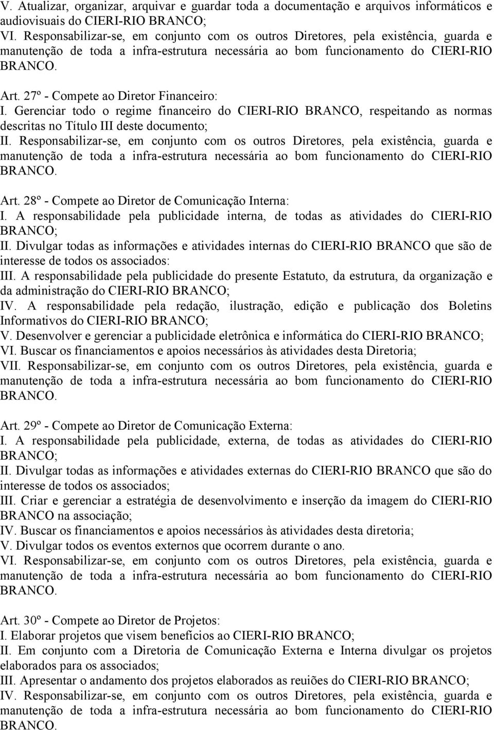 Gerenciar todo o regime financeiro do CIERI-RIO BRANCO, respeitando as normas descritas no Título III deste documento; II.