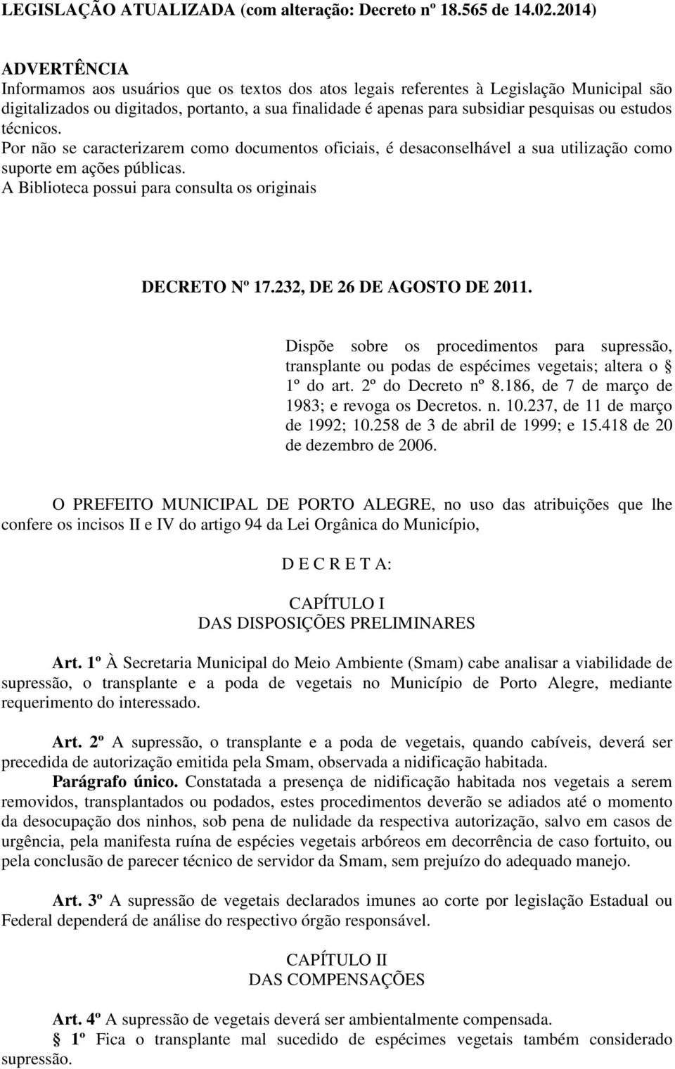 ou estudos técnicos. Por não se caracterizarem como documentos oficiais, é desaconselhável a sua utilização como suporte em ações públicas.