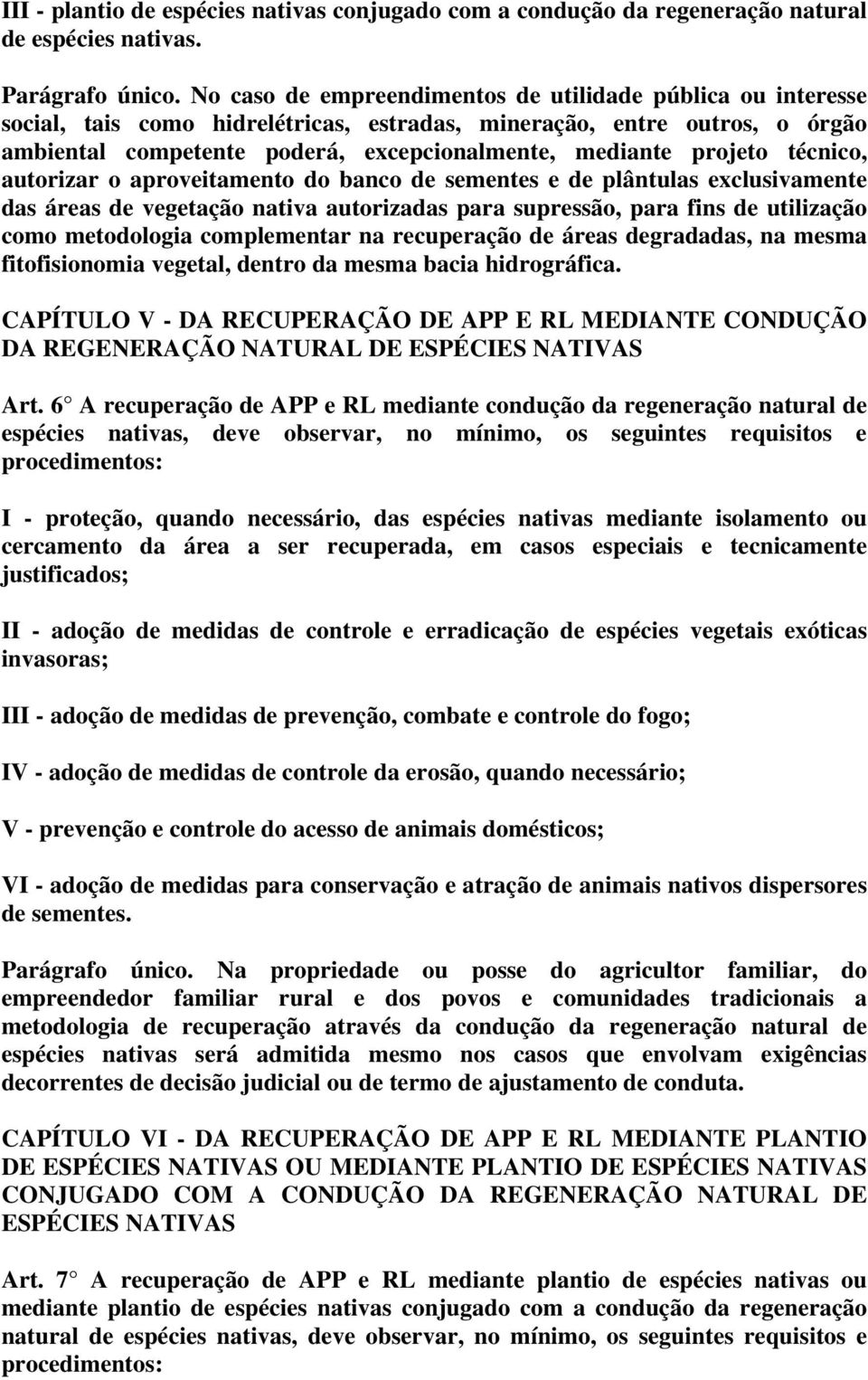 projeto técnico, autorizar o aproveitamento do banco de sementes e de plântulas exclusivamente das áreas de vegetação nativa autorizadas para supressão, para fins de utilização como metodologia