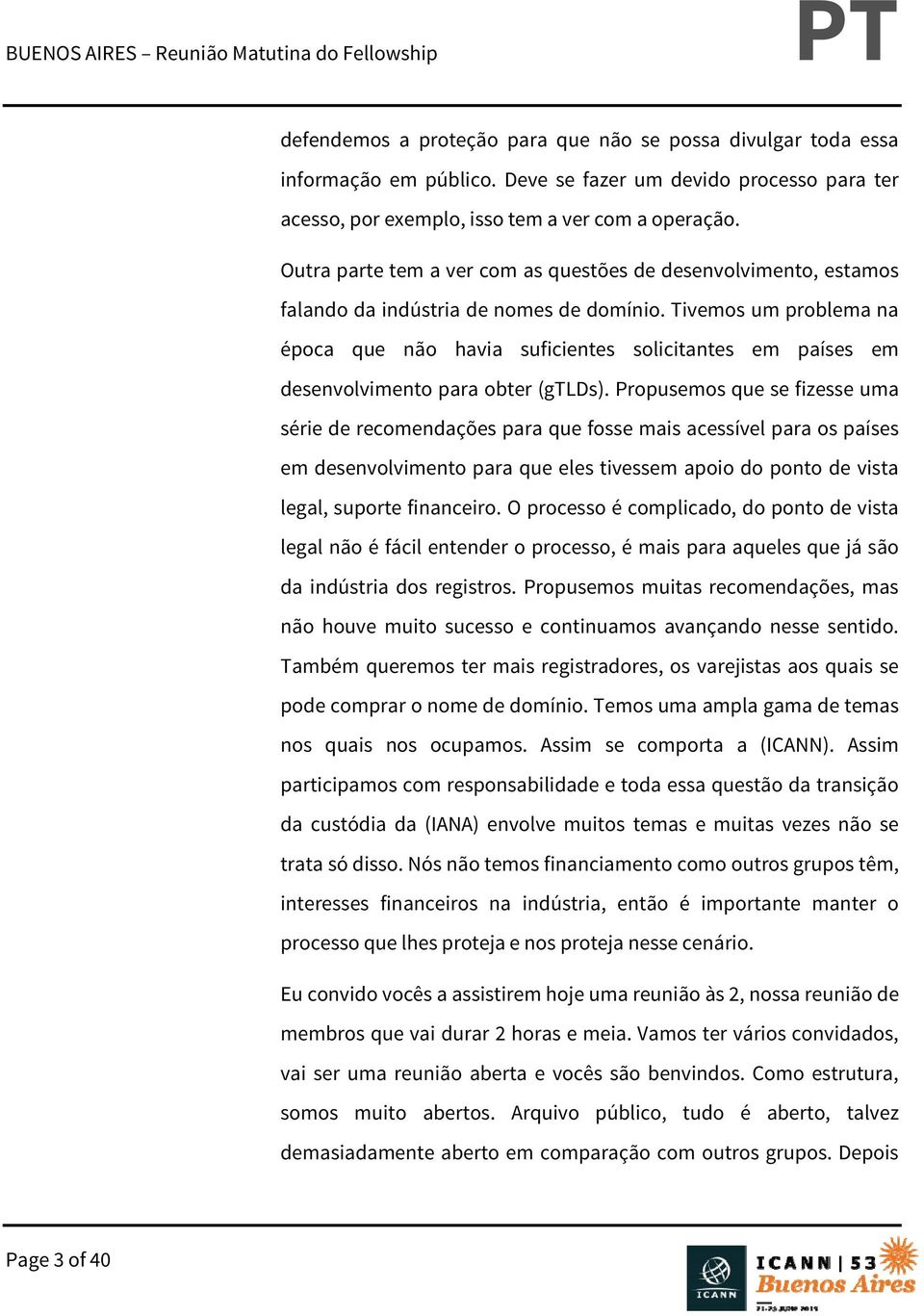 Tivemos um problema na época que não havia suficientes solicitantes em países em desenvolvimento para obter (gtlds).