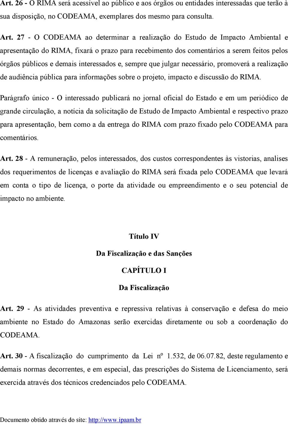 interessados e, sempre que julgar necessário, promoverá a realização de audiência pública para informações sobre o projeto, impacto e discussão do RIMA.