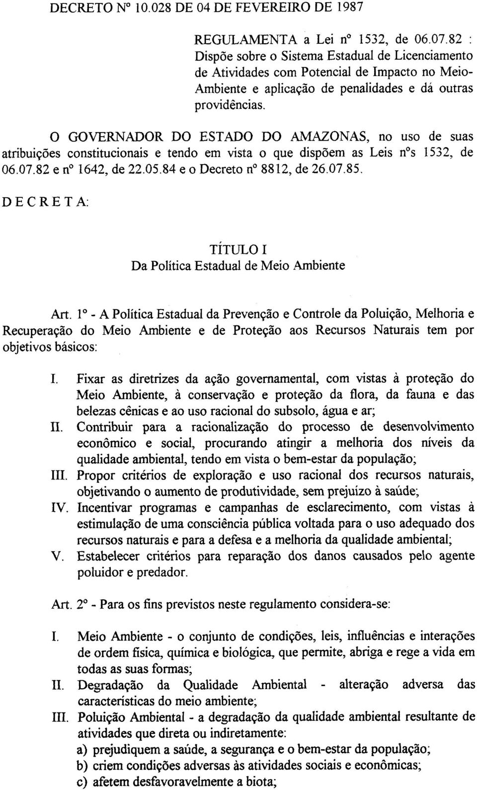 O GOVERNADOR DO ESTADO DO AMAZONAS, no uso de suas atribuições constitucionais e tendo em vista o que dispõem as Leis nos 1532, de 06.07.82 e no 1642, de 22.05.84 e o Decreto no 8812, de 26.07.85.