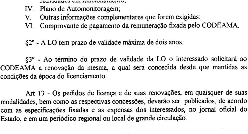 $1" - Para requerimento da LI o interessado apresentará: I. Licença Prévia; 11. Projeto, conforme roteiro fornecido pelo CODEAMA; 111. Informações elou memoriais complementares exigidos; IV.