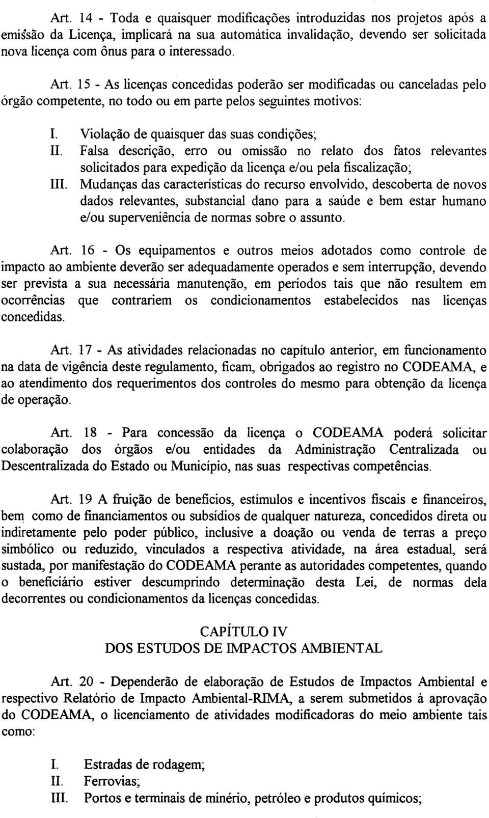 Falsa descrição, erro ou omissão no relato dos fatos relevantes solicitados para expedição da licença elou pela fiscalização; 111.