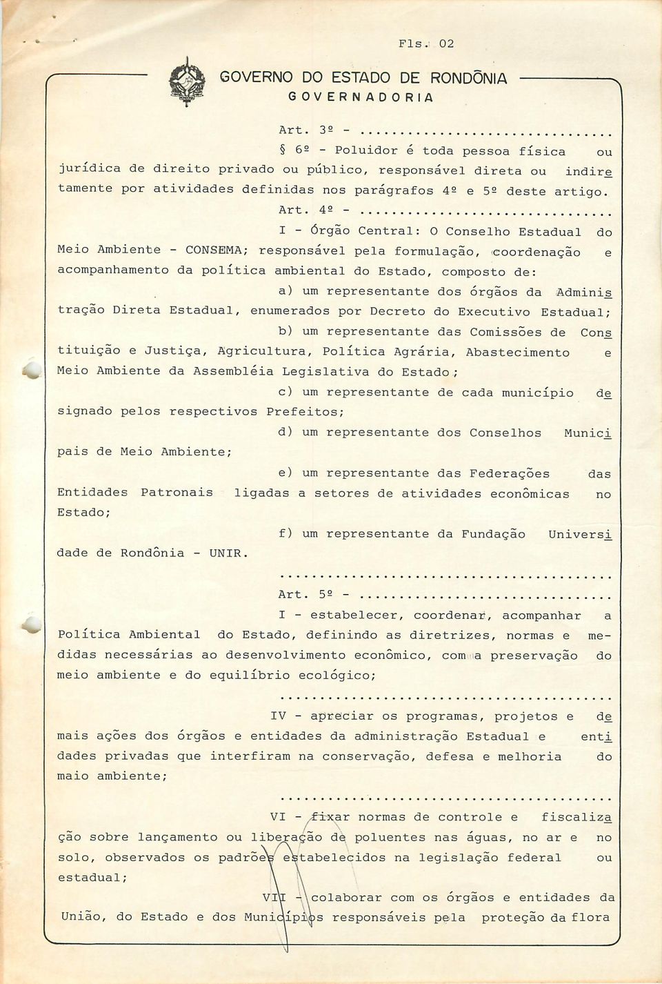 42 - I - Órgão Central: O Conselho Estadual do Meio Ambiente - CONSEMA; responsável pela formulação, coordenação e acompanhamento da política ambiental do Estado, composto de: a) um representante dos