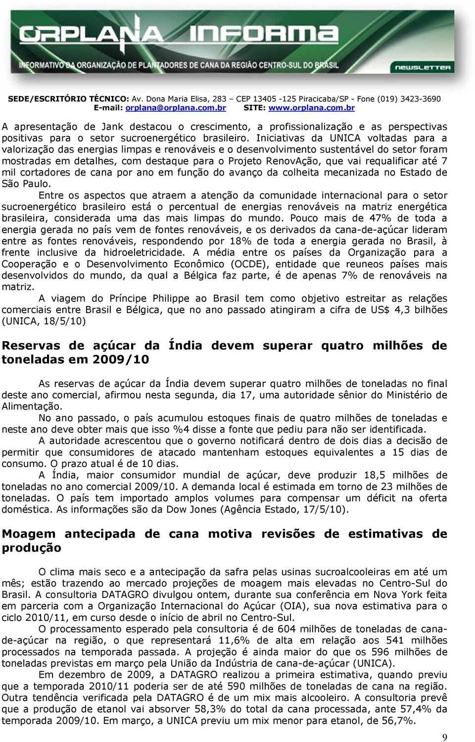 requalificar até 7 mil cortadores de cana por ano em função do avanço da colheita mecanizada no Estado de São Paulo.