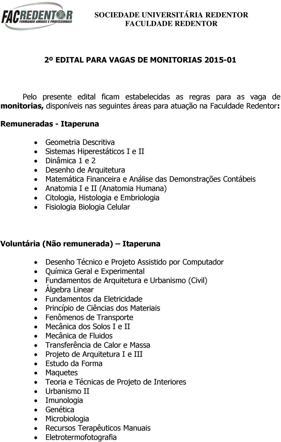 Humana) Citologia, Histologia e Embriologia Fisiologia Biologia Celular Voluntária (Não remunerada) Itaperuna Desenho Técnico e Projeto Assistido por Computador Química Geral e Experimental