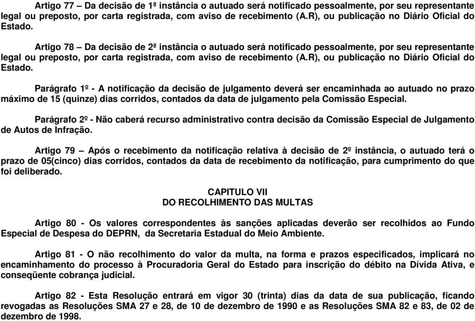 Artigo 78 Da decisão de 2ª instância o autuado será notificado pessoalmente, por seu representante legal ou preposto, por carta registrada, com aviso de recebimento (A.