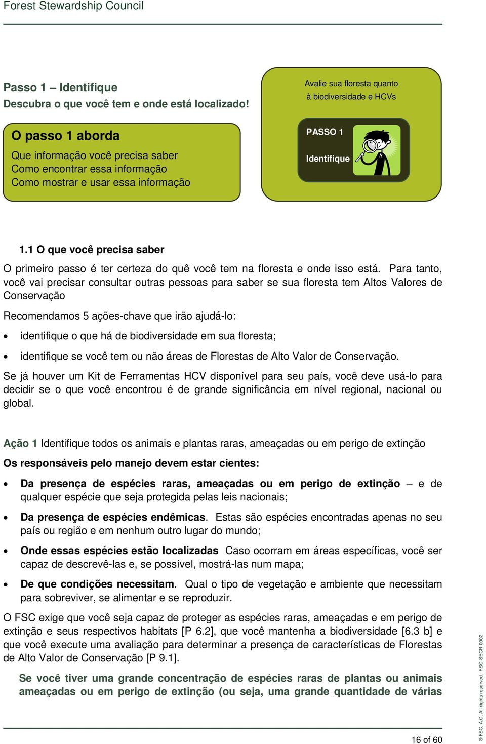 1 O que você precisa saber O primeiro passo é ter certeza do quê você tem na floresta e onde isso está.