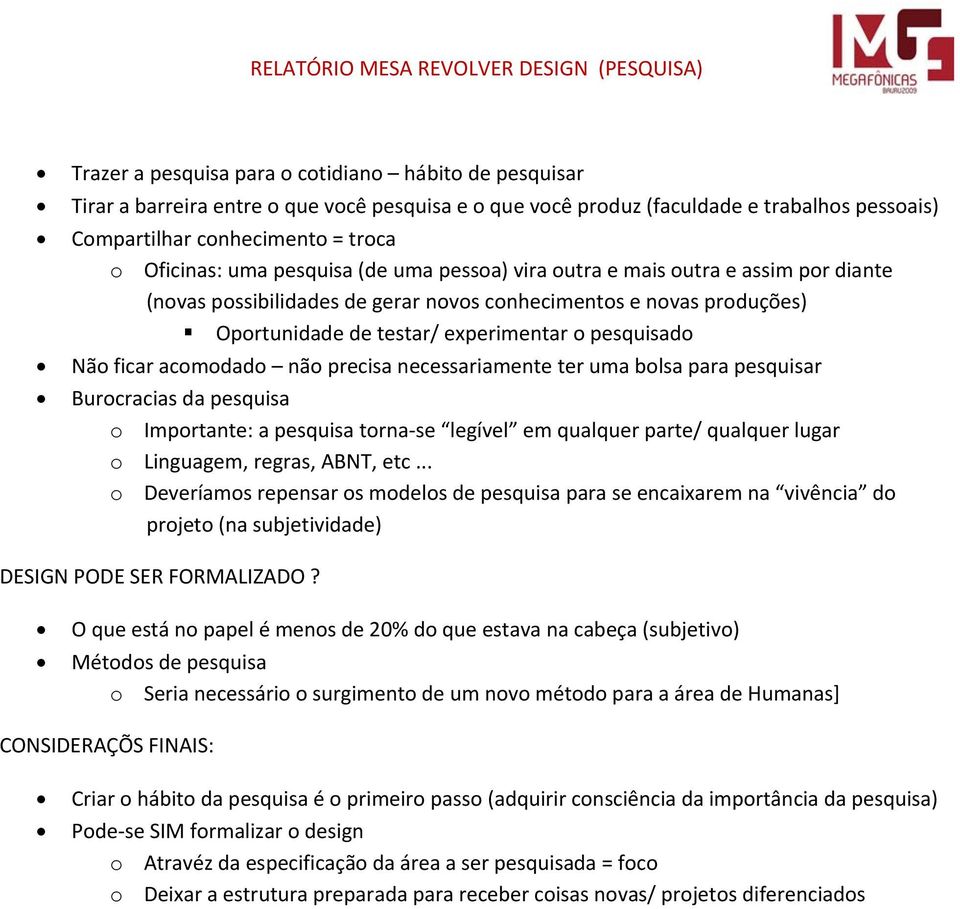 ficar acomodado não precisa necessariamente ter uma bolsa para pesquisar Burocracias da pesquisa o Importante: a pesquisa torna-se legível em qualquer parte/ qualquer lugar o Linguagem, regras, ABNT,