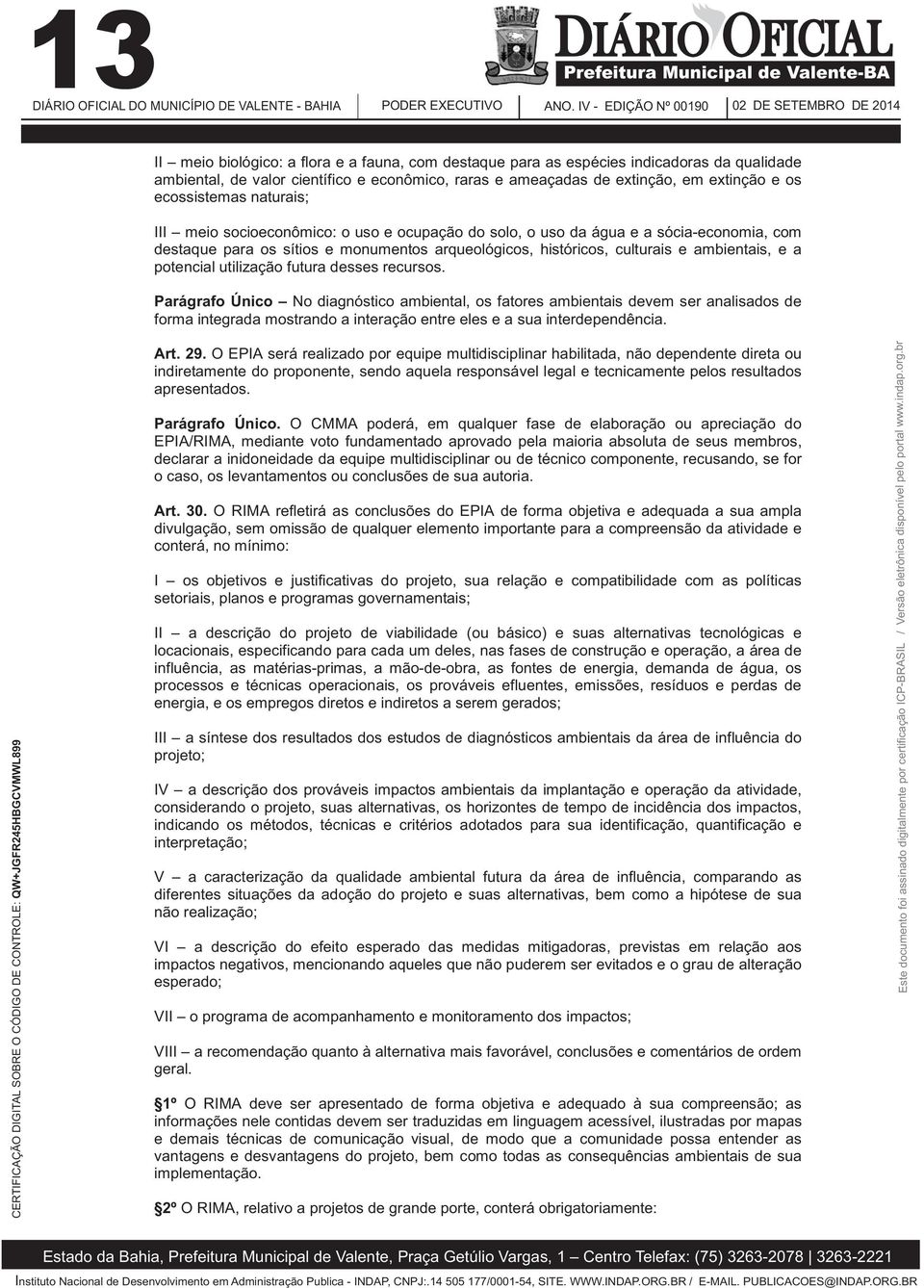 arqueológicos, históricos, culturais e ambientais, e a potencial utilização futura desses recursos.