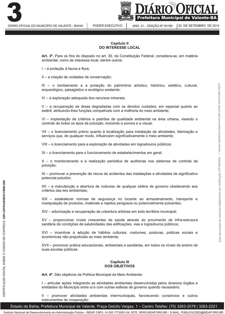 proteção do patrimônio artístico, histórico, estético, cultural, arqueológico, paisagístico e ecológico existente; IV a exploração adequada dos recursos minerais; V a recuperação de áreas degradadas