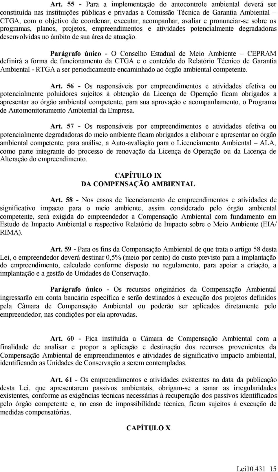 Parágrafo único - O Conselho Estadual de Meio Ambiente CEPRAM definirá a forma de funcionamento da CTGA e o conteúdo do Relatório Técnico de Garantia Ambiental - RTGA a ser periodicamente encaminhado