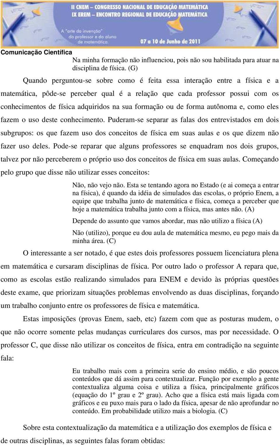 formação ou de forma autônoma e, como eles fazem o uso deste conhecimento.