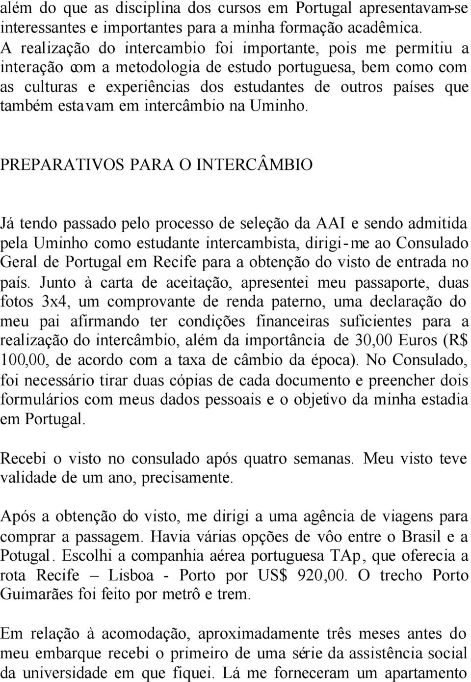 estavam em intercâmbio na Uminho.