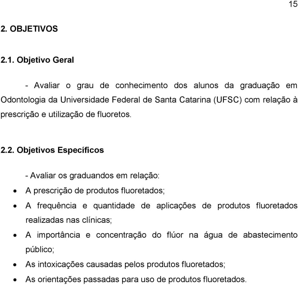 2. Objetivos Específicos - Avaliar os graduandos em relação: A prescrição de produtos fluoretados; A frequência e quantidade de aplicações de