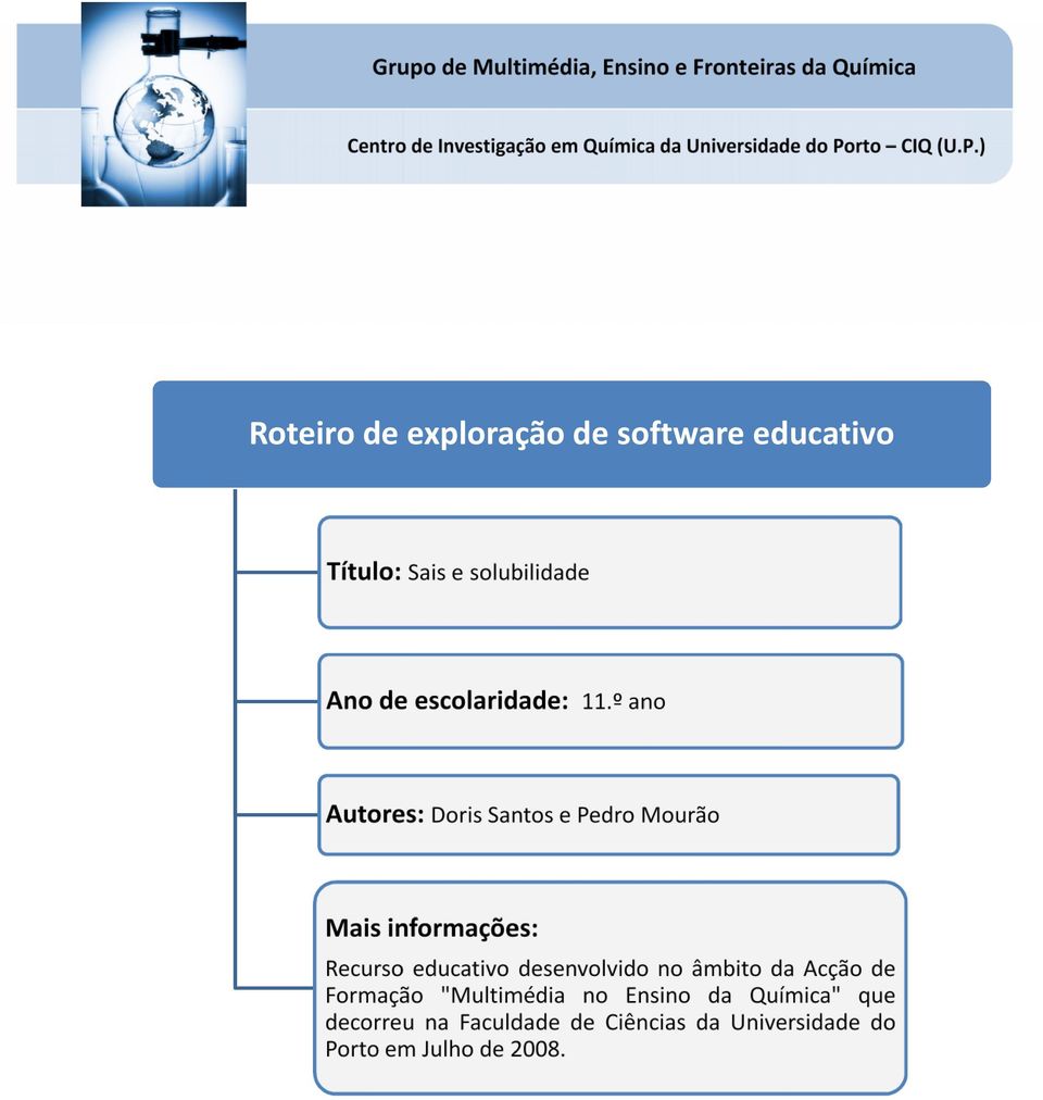 º ano Autores: Doris Santos e Pedro Mourão Mais informações: Recurso educativo desenvolvido no âmbito da Acção de