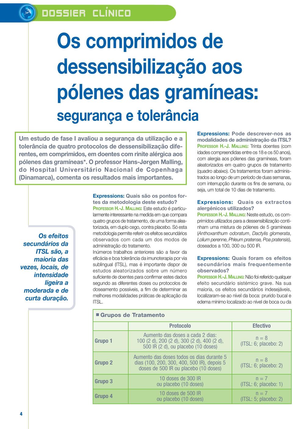 O professor Hans-Jørgen Malling, do Hospital Universitário Nacional de Copenhaga (Dinamarca), comenta os resultados mais importantes.