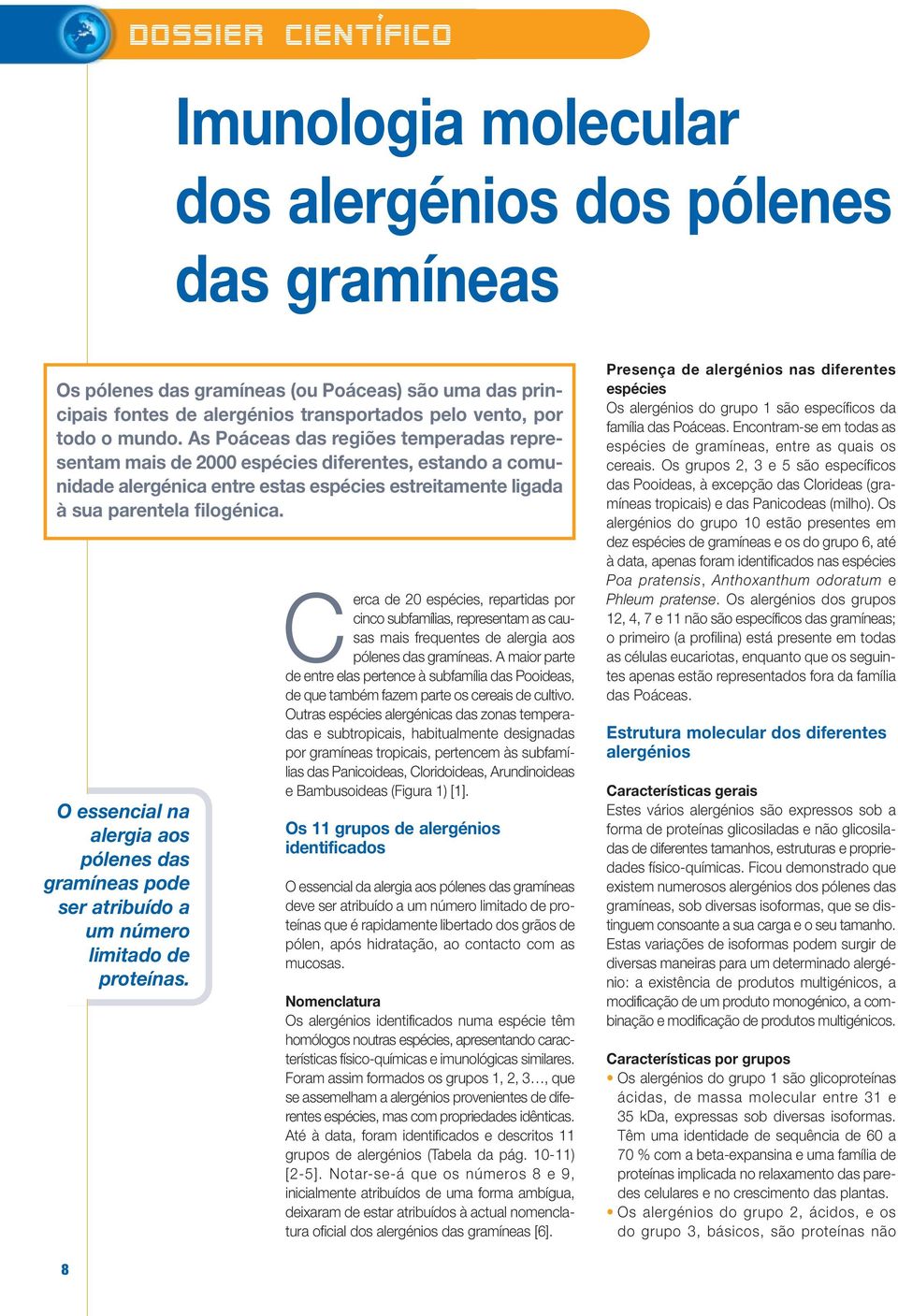 O essencial na alergia aos pólenes das gramíneas pode ser atribuído a um número limitado de proteínas.