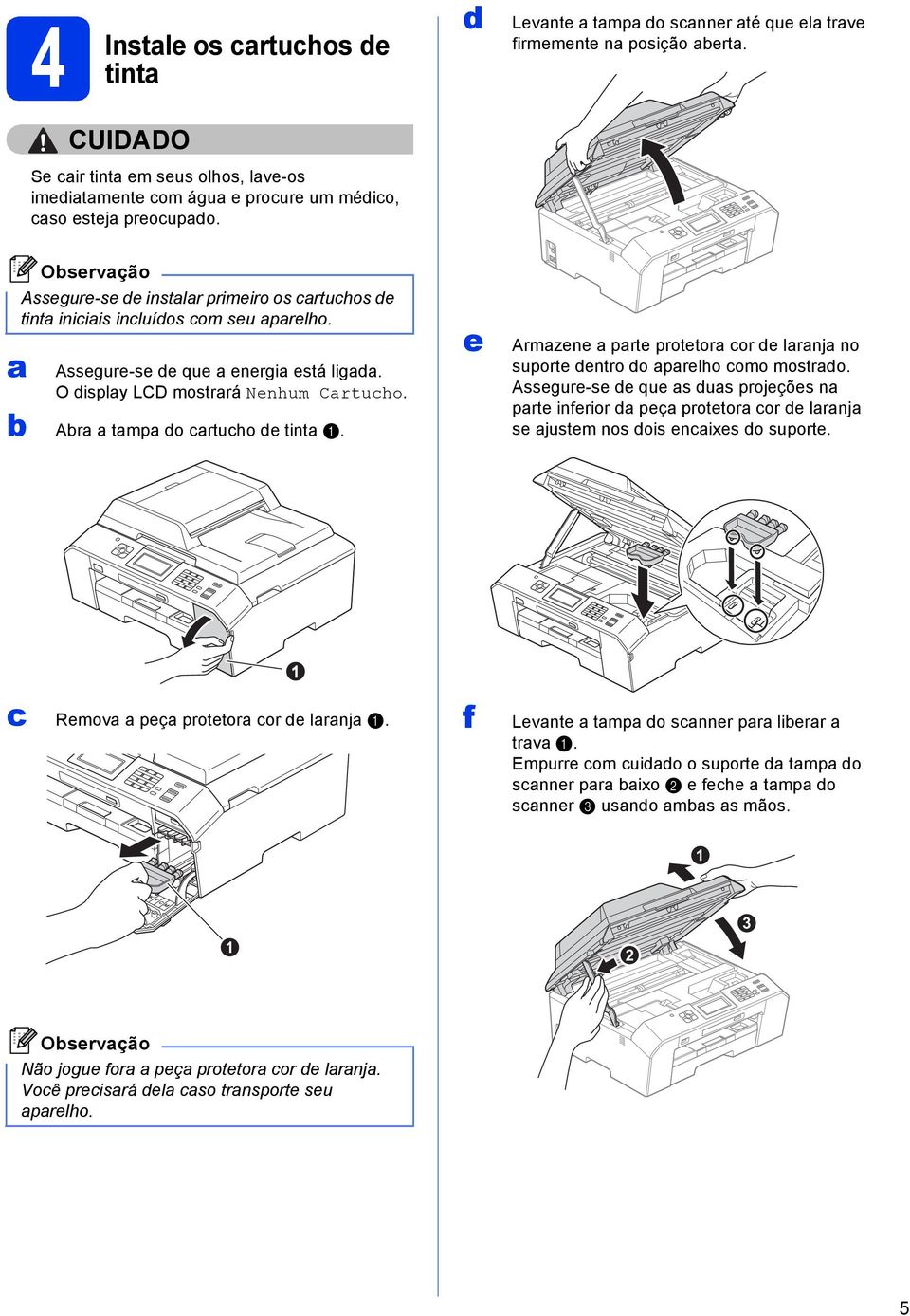 e Armzene prte protetor or e lrnj no suporte entro o prelho omo mostro. Assegure-se e que s us projeções n prte inferior peç protetor or e lrnj se justem nos ois enixes o suporte.