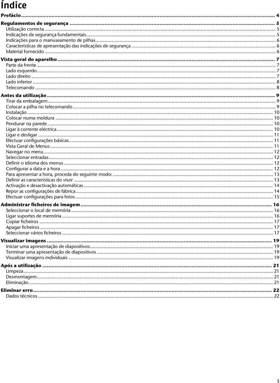 .. 8 Telecomando... 8 Antes da utilização... 9 Tirar da embalagem... 9 Colocar a pilha no telecomando... 9 Instalação... 10 Colocar numa moldura... 10 Pendurar na parede.