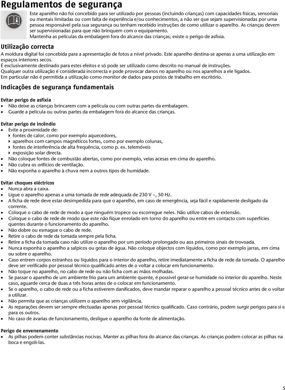 As crianças devem ser supervisionadas para que não brinquem com o equipamento. Mantenha as películas da embalagem fora do alcance das crianças; existe o perigo de asfixia.