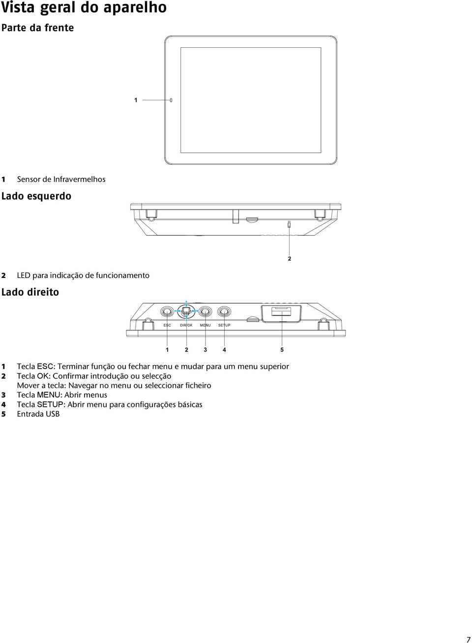 menu superior 2 Tecla OK: Confirmar introdução ou selecção Mover a tecla: Navegar no menu ou