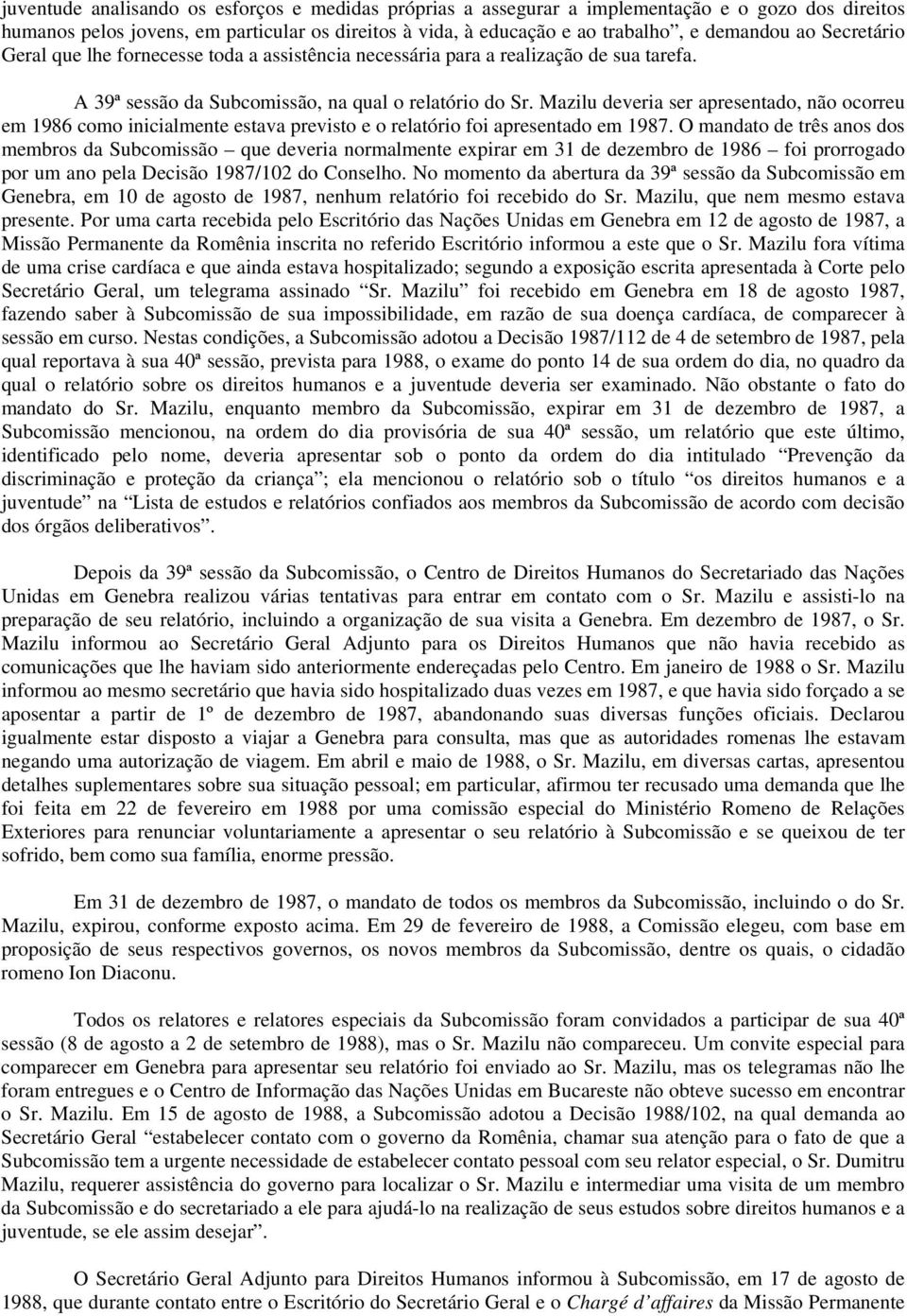 Mazilu deveria ser apresentado, não ocorreu em 1986 como inicialmente estava previsto e o relatório foi apresentado em 1987.